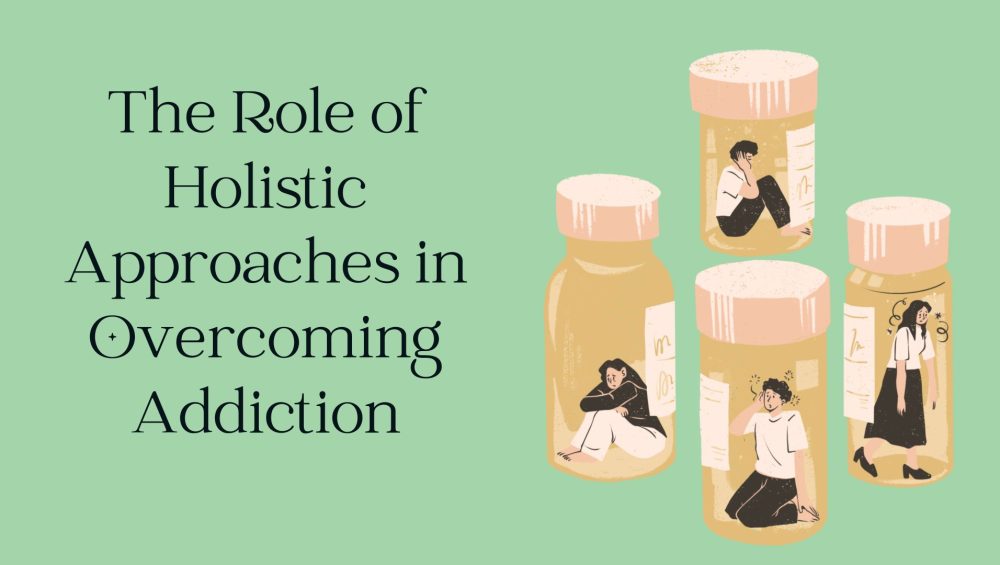 The Role of Holistic Approaches in Overcoming Addiction