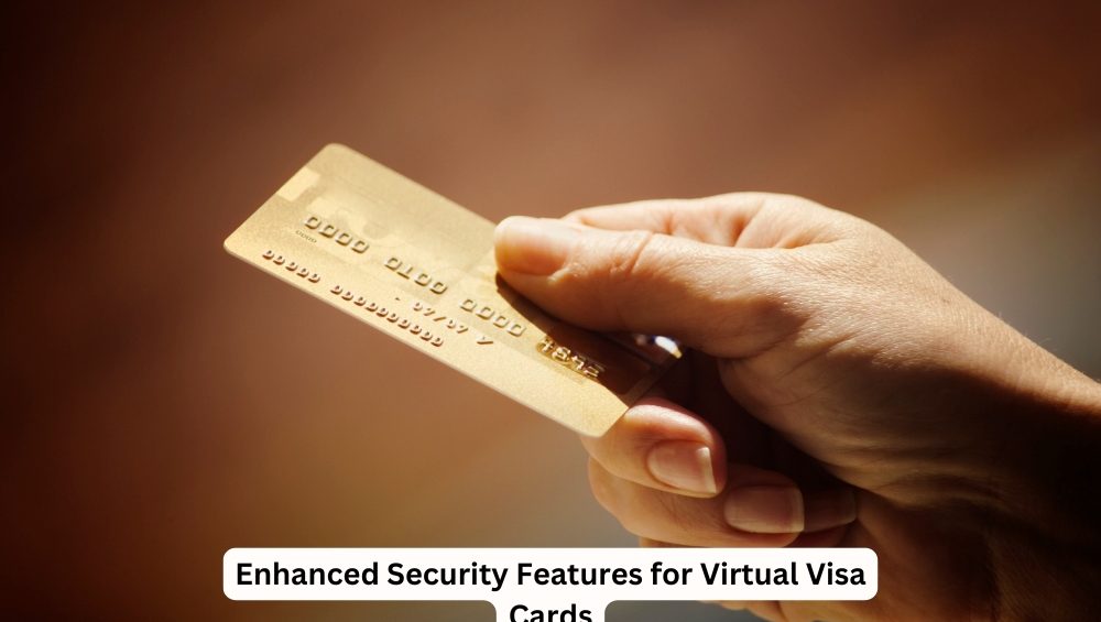 Enhanced Security Features for Virtual Visa Cards